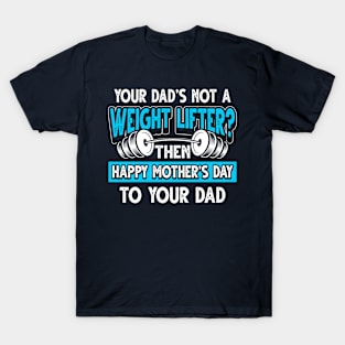 Funny Saying Weight Lifter Dad Father's Day Gift T-Shirt